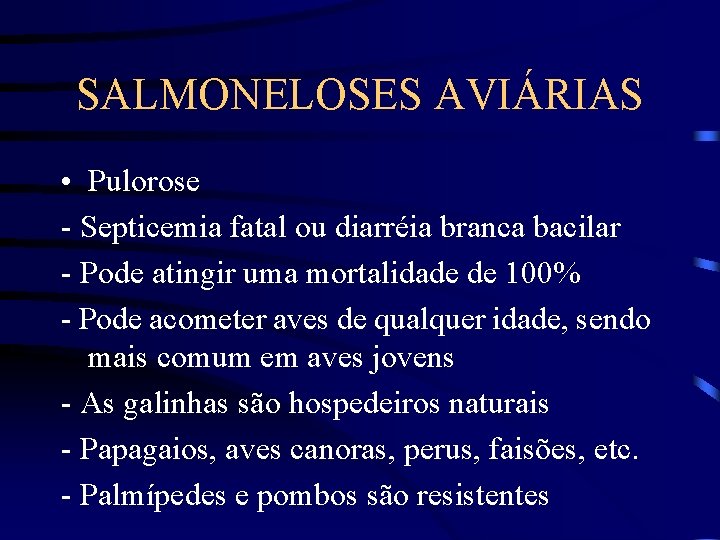 SALMONELOSES AVIÁRIAS • Pulorose - Septicemia fatal ou diarréia branca bacilar - Pode atingir