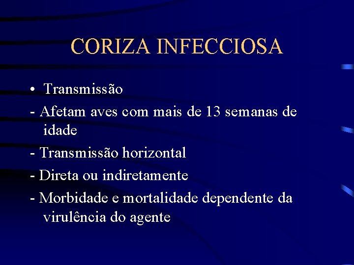 CORIZA INFECCIOSA • Transmissão - Afetam aves com mais de 13 semanas de idade