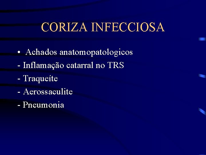 CORIZA INFECCIOSA • Achados anatomopatologicos - Inflamação catarral no TRS - Traqueíte - Aerossaculite