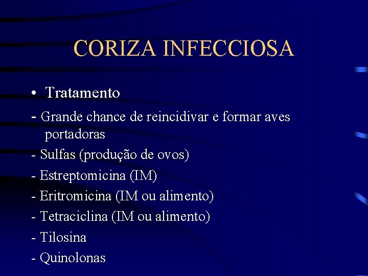 CORIZA INFECCIOSA • Tratamento - Grande chance de reincidivar e formar aves portadoras -