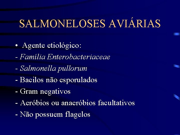 SALMONELOSES AVIÁRIAS • Agente etiológico: - Família Enterobacteriaceae - Salmonella pullorum - Bacilos não