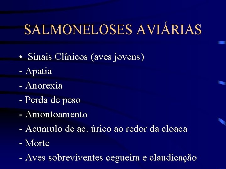 SALMONELOSES AVIÁRIAS • Sinais Clínicos (aves jovens) - Apatia - Anorexia - Perda de