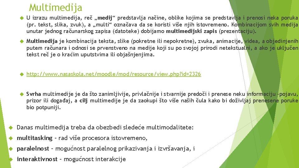 Multimedija U izrazu multimedija, reč „medij“ predstavlja načine, oblike kojima se predstavlja i prenosi