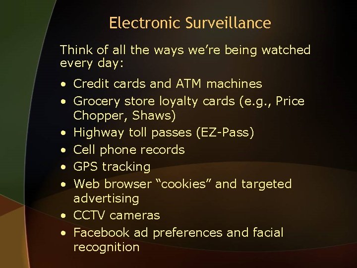Electronic Surveillance Think of all the ways we’re being watched every day: • Credit