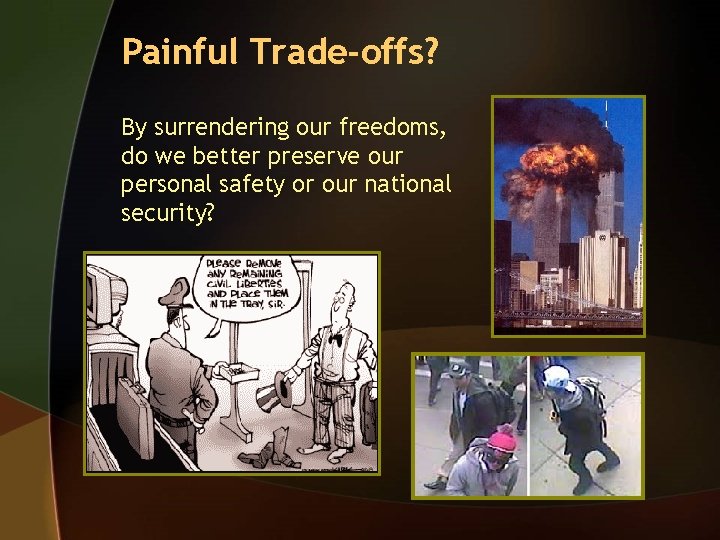 Painful Trade-offs? By surrendering our freedoms, do we better preserve our personal safety or