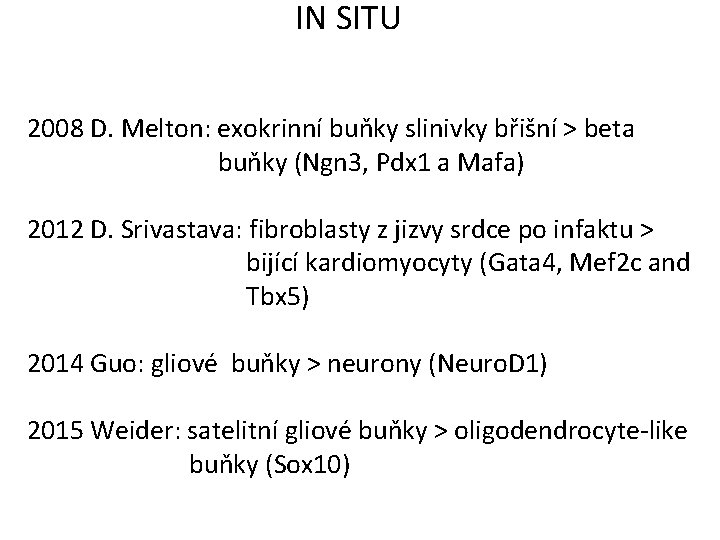 IN SITU 2008 D. Melton: exokrinní buňky slinivky břišní > beta buňky (Ngn 3,