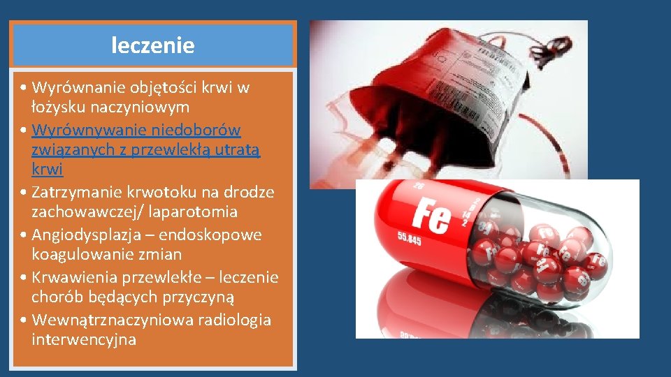 leczenie • Wyrównanie objętości krwi w łożysku naczyniowym • Wyrównywanie niedoborów związanych z przewlekłą