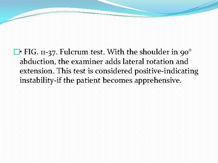 � • FIG. 11 -37. Fulcrum test. With the shoulder in 90° abduction, the