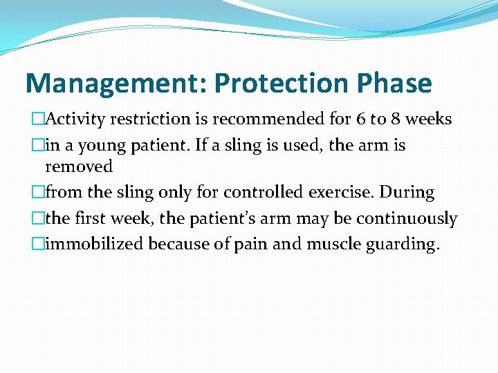 Management: Protection Phase �Activity restriction is recommended for 6 to 8 weeks �in a