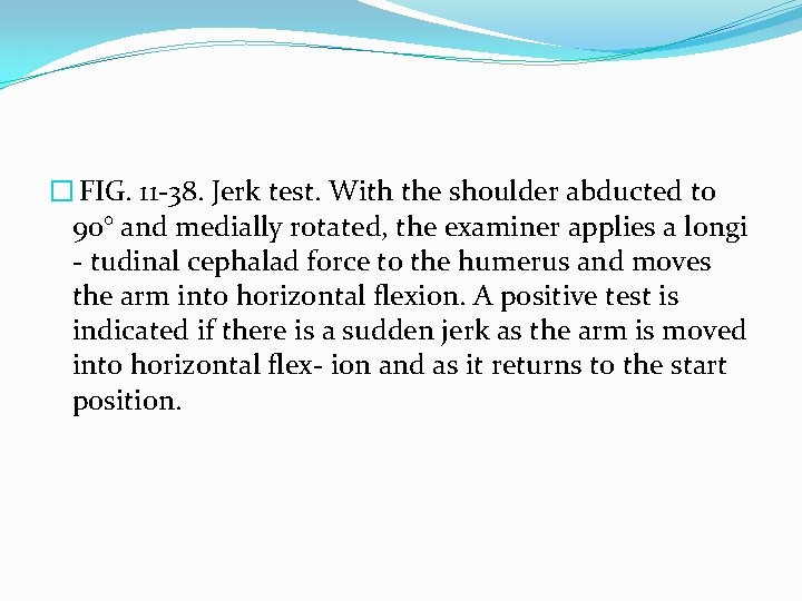 � FIG. 11 -38. Jerk test. With the shoulder abducted to 90° and medially