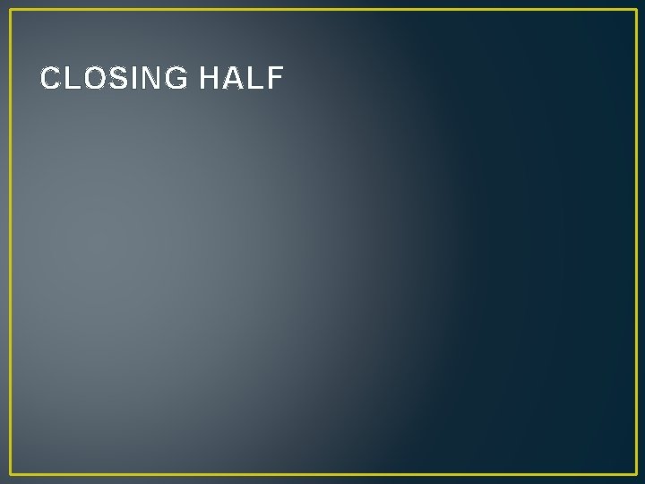 CLOSING HALF 