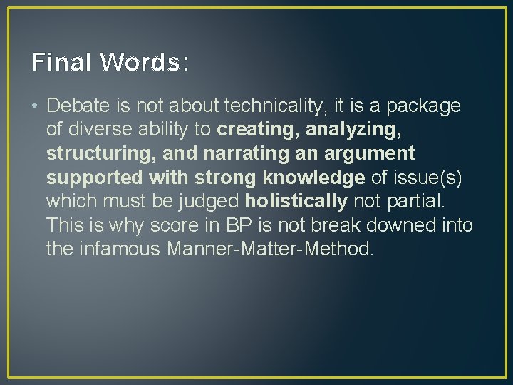 Final Words: • Debate is not about technicality, it is a package of diverse