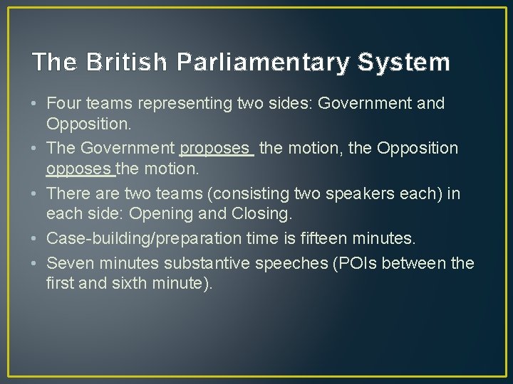 The British Parliamentary System • Four teams representing two sides: Government and Opposition. •