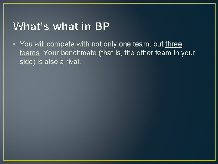 What’s what in BP • You will compete with not only one team, but