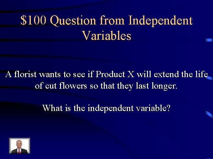 $100 Question from Independent Variables A florist wants to see if Product X will