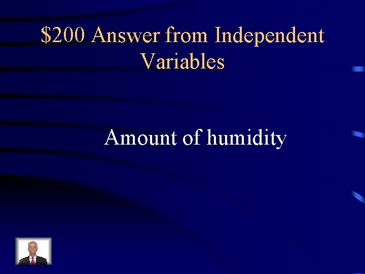 $200 Answer from Independent Variables Amount of humidity 