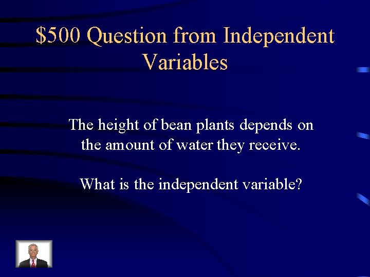 $500 Question from Independent Variables The height of bean plants depends on the amount