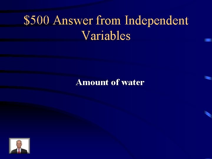 $500 Answer from Independent Variables Amount of water 