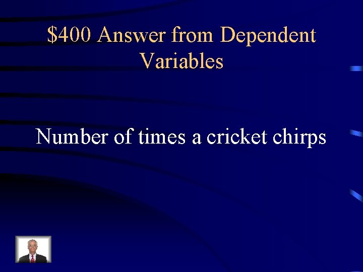 $400 Answer from Dependent Variables Number of times a cricket chirps 