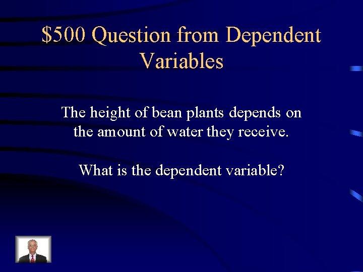 $500 Question from Dependent Variables The height of bean plants depends on the amount