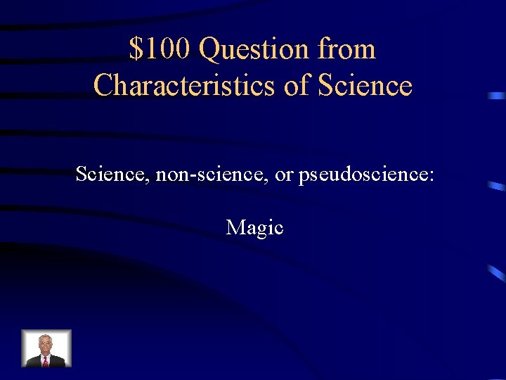 $100 Question from Characteristics of Science, non-science, or pseudoscience: Magic 