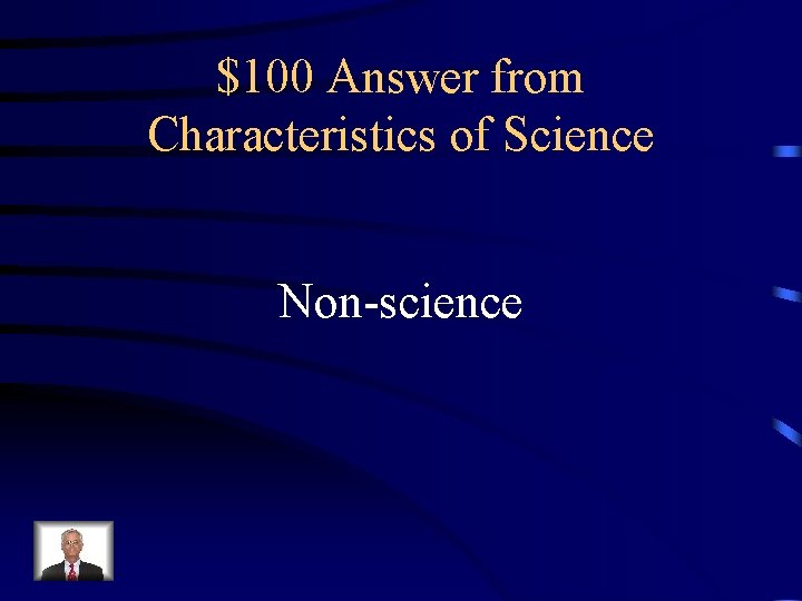 $100 Answer from Characteristics of Science Non-science 