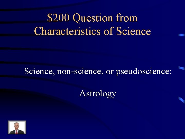 $200 Question from Characteristics of Science, non-science, or pseudoscience: Astrology 