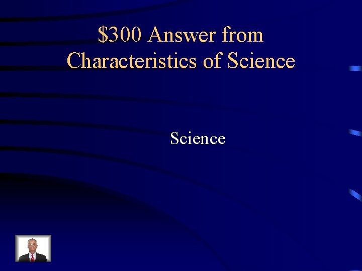 $300 Answer from Characteristics of Science 