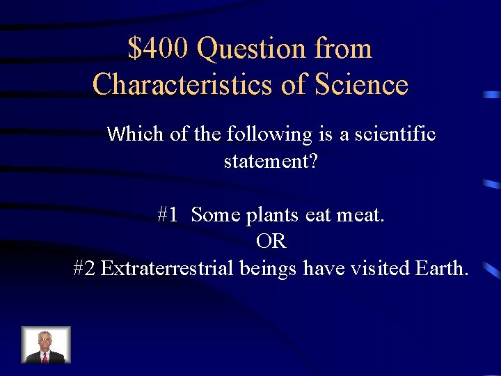 $400 Question from Characteristics of Science Which of the following is a scientific statement?