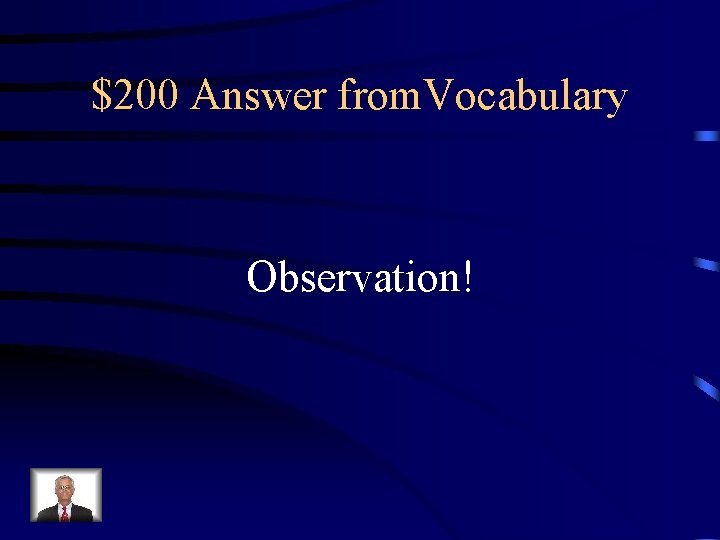 $200 Answer from. Vocabulary Observation! 