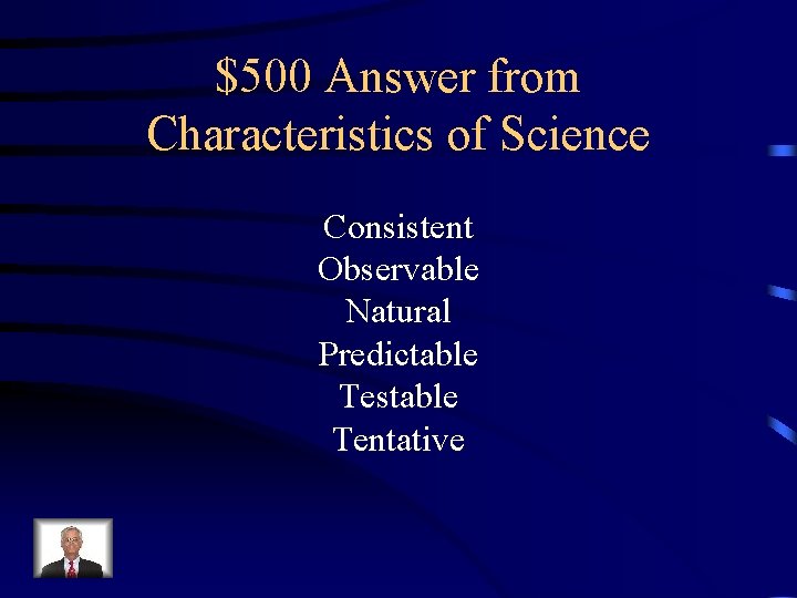 $500 Answer from Characteristics of Science Consistent Observable Natural Predictable Testable Tentative 