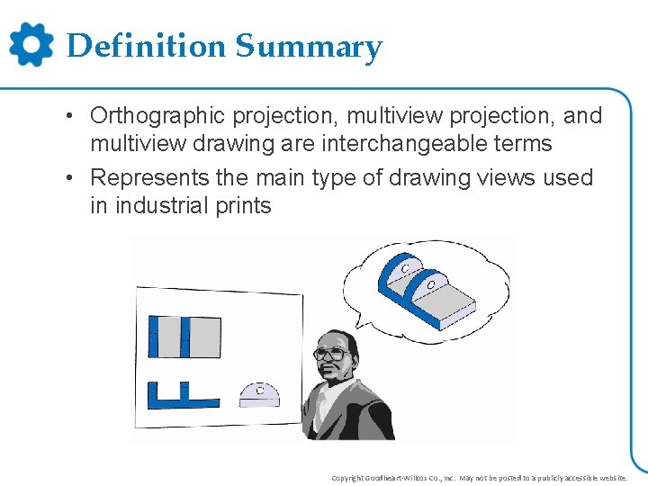 Definition Summary • Orthographic projection, multiview projection, and multiview drawing are interchangeable terms •