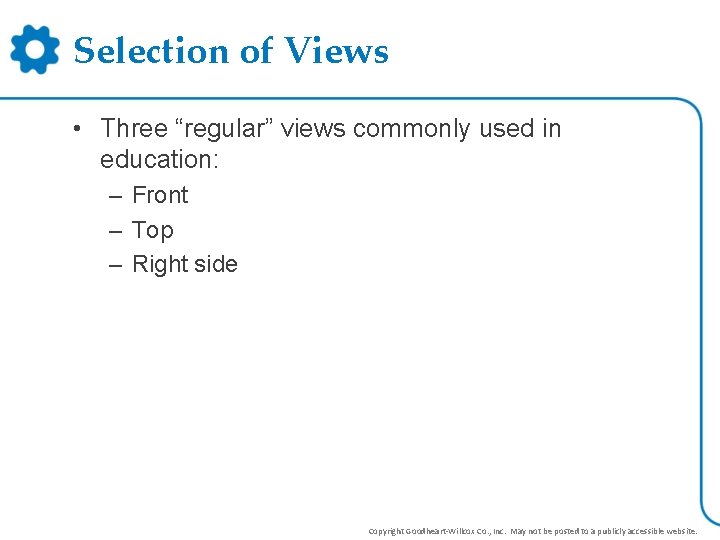 Selection of Views • Three “regular” views commonly used in education: – Front –