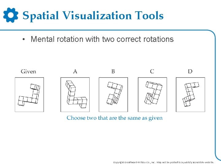 Spatial Visualization Tools • Mental rotation with two correct rotations Copyright Goodheart-Willcox Co. ,
