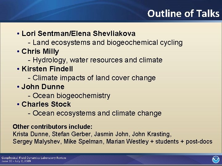 Outline of Talks • Lori Sentman/Elena Shevliakova - Land ecosystems and biogeochemical cycling •