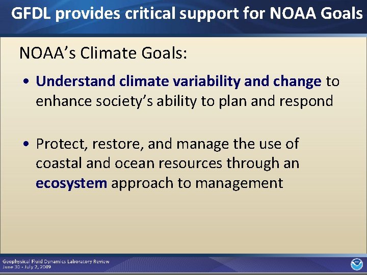 GFDL provides critical support for NOAA Goals NOAA’s Climate Goals: • Understand climate variability