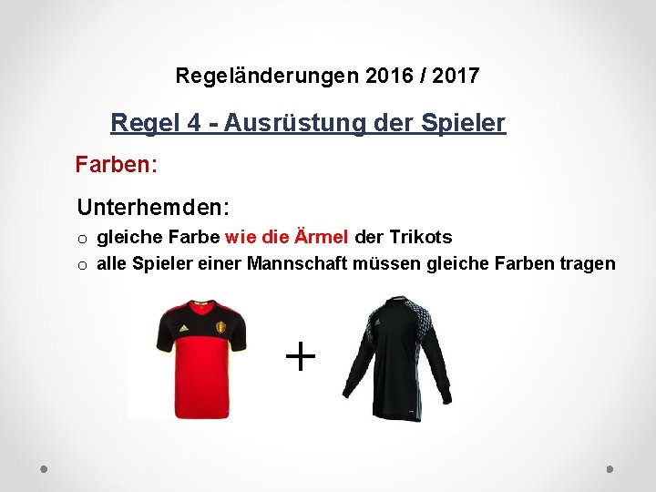 DFB Regeländerungen 2016 / 2017 Regel 4 - Ausrüstung der Spieler Farben: Unterhemden: o