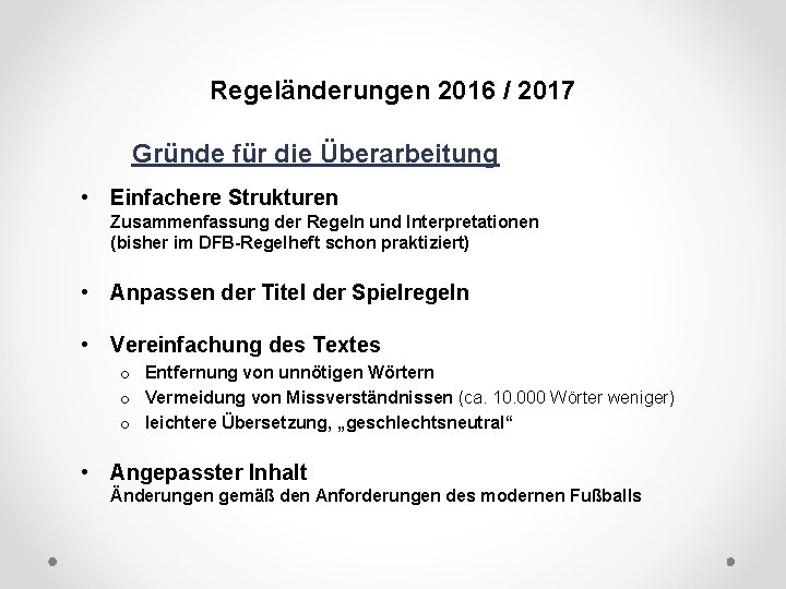 DFB Regeländerungen 2016 / 2017 Gründe für die Überarbeitung • Einfachere Strukturen Zusammenfassung der