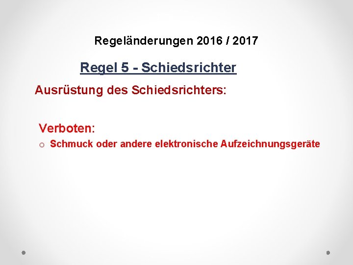 DFB Regeländerungen 2016 / 2017 Regel 5 - Schiedsrichter Ausrüstung des Schiedsrichters: Verboten: o