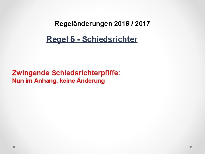 DFB Regeländerungen 2016 / 2017 Regel 5 - Schiedsrichter Zwingende Schiedsrichterpfiffe: Nun im Anhang,