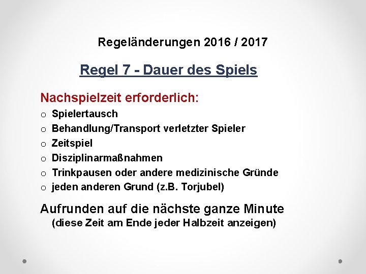 DFB Regeländerungen 2016 / 2017 Regel 7 - Dauer des Spiels Nachspielzeit erforderlich: o