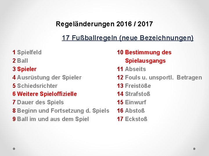 DFB Regeländerungen 2016 / 2017 17 Fußballregeln (neue Bezeichnungen) 1 Spielfeld 2 Ball 3