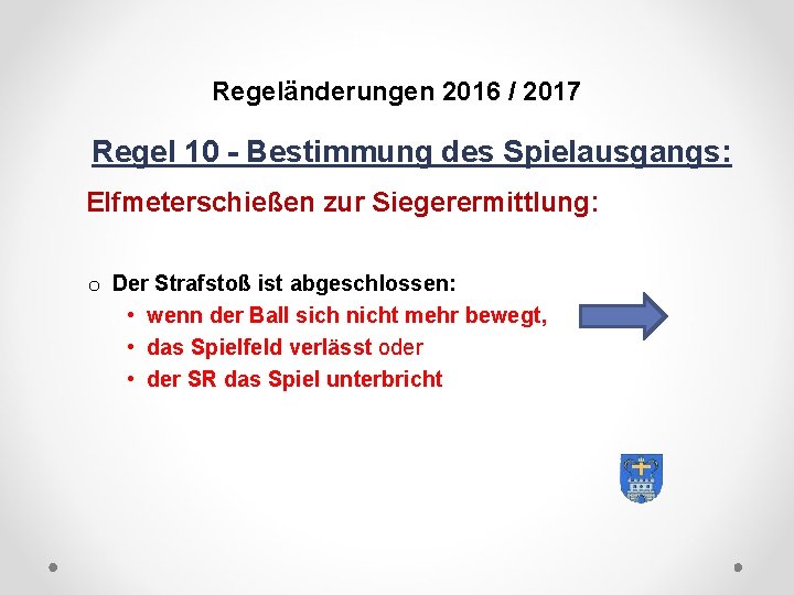 DFB Regeländerungen 2016 / 2017 Regel 10 - Bestimmung des Spielausgangs: Elfmeterschießen zur Siegerermittlung: