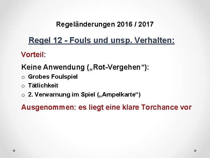 DFB Regeländerungen 2016 / 2017 Regel 12 - Fouls und unsp. Verhalten: Vorteil: Keine