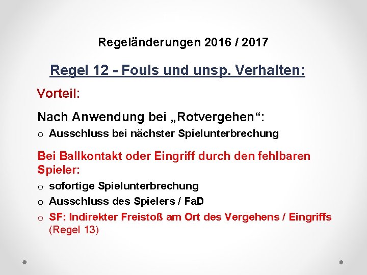 DFB Regeländerungen 2016 / 2017 Regel 12 - Fouls und unsp. Verhalten: Vorteil: Nach