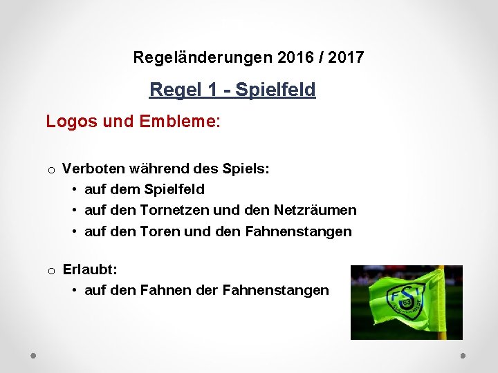 DFB Regeländerungen 2016 / 2017 Regel 1 - Spielfeld Logos und Embleme: o Verboten