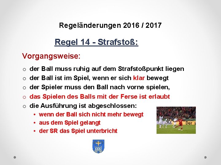 DFB Regeländerungen 2016 / 2017 Regel 14 - Strafstoß: Vorgangsweise: o o o der