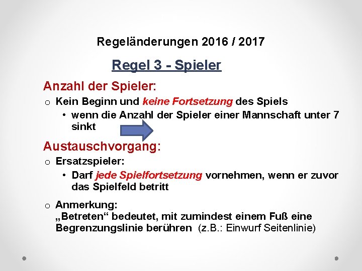DFB Regeländerungen 2016 / 2017 Regel 3 - Spieler Anzahl der Spieler: o Kein