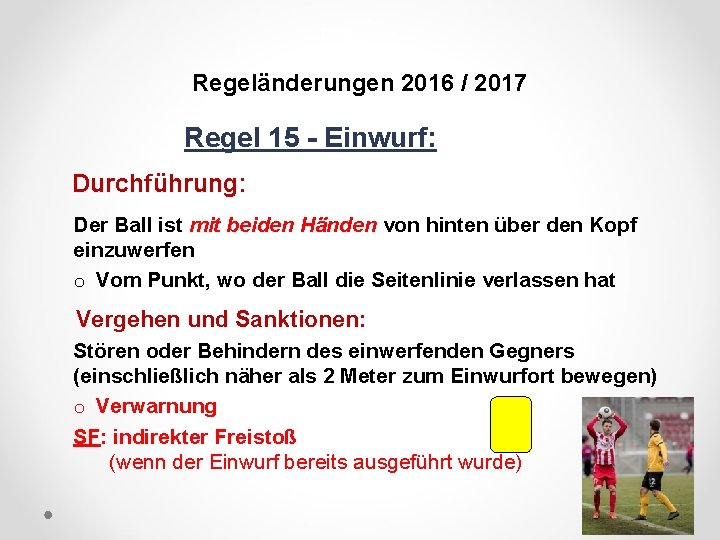 DFB Regeländerungen 2016 / 2017 Regel 15 - Einwurf: Durchführung: Der Ball ist mit