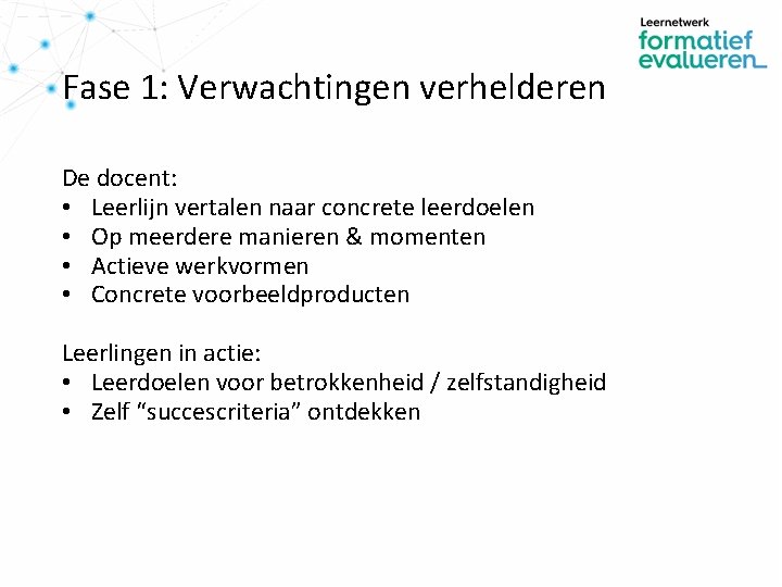 Fase 1: Verwachtingen verhelderen De docent: • Leerlijn vertalen naar concrete leerdoelen • Op